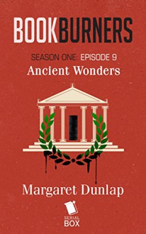 Bookburners: Ancient Wonders (Season 1, Episode 9) - Mur Lafferty, Max Gladstone, Margaret Dunlap, Brian Francis Slattery