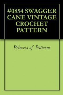 #0854 SWAGGER CANE VINTAGE CROCHET PATTERN - Princess of Patterns