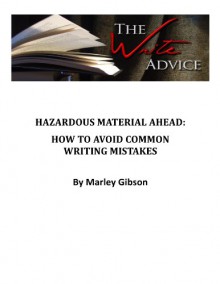 The Write Advice - Hazardous Material Ahead: How to Avoid Common Writing Mistakes - Marley Gibson, Andrea Norwich