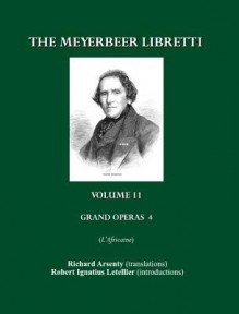 The Meyerbeer Libretti: Grand Opera 4 L'Africaine - Robert Ignatius Letellier