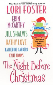 The Night Before Christmas - Erin McCarthy, Lori Foster, Katherine Garbera, Kylie Adams, Kathy Love, Jill Shalvis