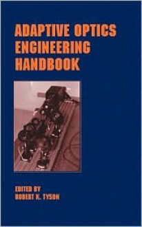 Adaptive Optics Engineering Handbook (Optical Science and Engineering) - Robert K. Tyson