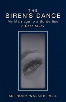 The Siren's Dance: My Marriage To A Borderline: A Case Study - Blaise A. Aguirre