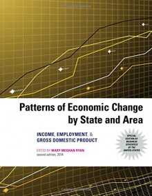 Patterns of Economic Change by State and Area 2014: Income, Employment, & Gross Domestic Product - Mary Meghan Ryan