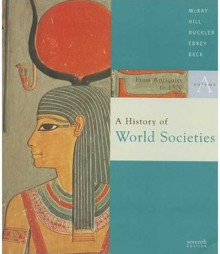 A History of World Societies: Volume A: From Antiquity to 1500 [With Fold Out Timeline] - John P. McKay, Bennett D. Hill, John Buckler, Patricia Buckley Ebrey