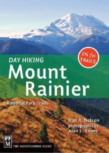 Day Hiking Mount Rainier: National Parks Trails - Dan Nelson