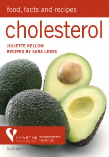 Cholesterol: Food, Facts & Recipes - Juliette Kellow, Sara Lewis