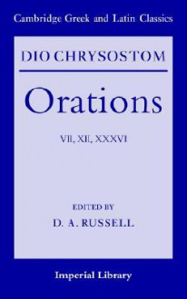 Dio Chrysostom Orations: 7, 12 and 36 - Dio, D.A. Russell