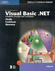 Microsoft Visual Basic .NET: Complete Concepts and Techniques [With CDROM] - Gary B. Shelly, Thomas J. Cashman, Jeffrey J. Quasney