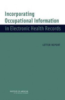 Incorporating Occupational Information in Electronic Health Records: Letter Report - David H. Wegman, Catharyn T. Liverman, Andrea M. Schultz, Larisa M. Strawbridge