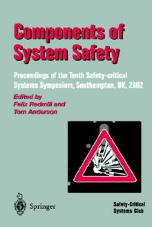 Components of System Safety: Proceedings of the Tenth Safety-Critical Systems Symposium, Southampton, UK, 2002 - Felix Redmill