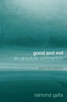 Good and Evil: An Absolute Conception - Raimond Gaita