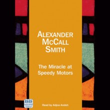 The Miracle at Speedy Motors - Adjoa Andoh, Alexander McCall Smith