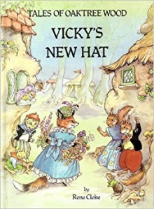 Tales of Oaktree Wood: Vicky's New Hat - Rene Cloke