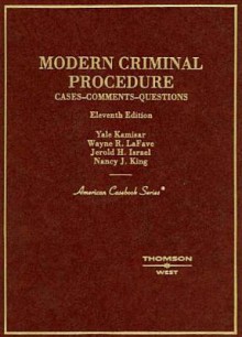 Modern Criminal Procedure: Cases, Comments, and Questions (American Casebook) - Wayne R. Lafave, Nancy J. King, Jerold H. Israel