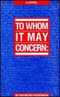 To Whom It May Concern - Raymond Federman