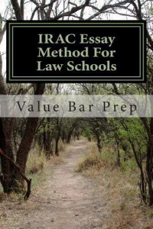 Irac Essay Method for Law Schools: Create Near 100% Law School Essays Even on the Fly - Value Bar