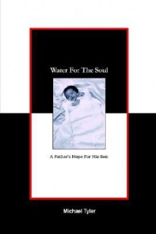 Water for the Soul: A Father's Hope for His Son - Michael Tyler