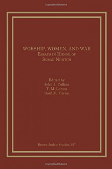 Worship, Women and War: Essays in Honor of Susan Niditch (Brown Judaic Studies) - John J. Collins, T. M. Lemos, Saul M. Olyan