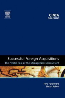 Successful Foreign Acquisitions: The Pivotal Role of the Management Accountant - Tony Appleyard, Simon Pallett