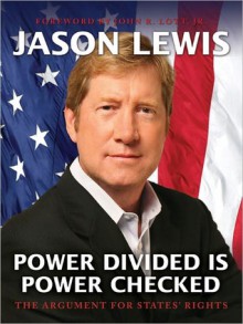 Power Divided is Power Checked - The Argument for States' Rights - Jason Lewis, John R. Lott Jr.