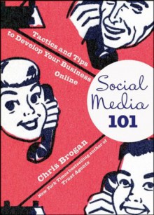 Social Media 101: Tactics and Tips to Develop Your Business Online - Chris Brogan