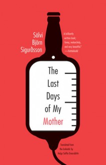 The Last Days of My Mother - Solvi Bjorn Sigurdsson, Helga Soffia Einarsdottir