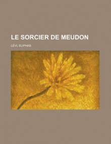 Le Sorcier de Meudon - Éliphas Lévi