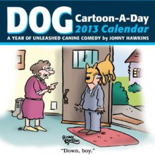 Dog Cartoon-a-Day 2013 Calendar: A Year of Unleashed Canine Comedy - Jonny Hawkins