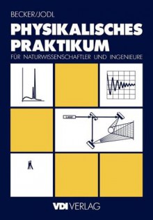 Physikalisches Praktikum Fur Naturwissenschaftler Und Ingenieure - Jörg Becker, Hansjrg Jodl, Jürgen Becker