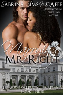 MARRYING MR. RIGHT (The Brides of Hilton Head Island Book 3) - Sabrina Sims McAfee