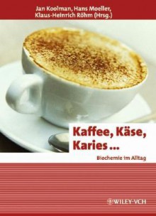 Kaffee, Kase, Karies ...: Biochemie Im Alltag - Jan Koolman, Hans Moeller, Klaus-Heinrich Rvhm