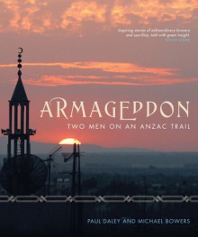 Armageddon: Two Men on an Anzac Trail - Paul Daley, Michael Bowers