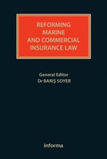 Reforming Maritime and Commercial Insurance Law - Baris Soyer, Richard Aikens, Martin Bakes, Howard Bennett, Derrick G. Cole