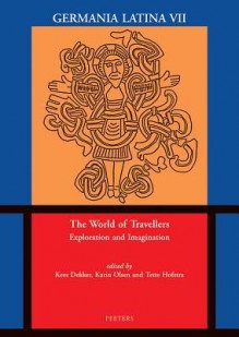 The World of Travellers: Exploration and Imagination: Germania Latina VII - Kees Dekker, T. Hofstra, K. E. Olsen