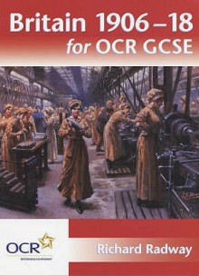 Britain 1906-18 for Ocr Gcse - Richard Radway, Neil DeMarco