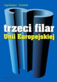 Trzeci filar Unii Europejskiej - Agnieszka Grzelak