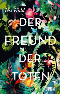 Der Freund der Toten: Roman - Jess Kidd,Klaus Timmermann,Ulrike Wasel