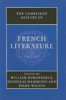 The Cambridge History of French Literature - William Burgwinkle, Nicholas Hammond, Emma Wilson