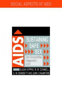 Sustaining Safe Sex - Susan Kippax, Raewyn W. Connell, Connell R. W.