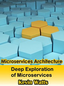 Microservices Architecture: Deep Exploration Of Microservices - Kevin Watts