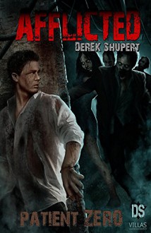 Afflicted: Patient Zero (An Outbreak Zombie Infected Horror Suspense Series Book 2) - Derek Shupert