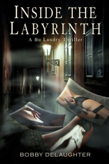 Inside the Labyrinth: A Bo Landry Thriller - Bobby DeLaughter, Kate Stewart, Brandi Doane McCann