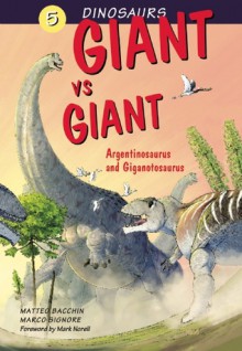 Giant vs. Giant: Argentinosaurus and Giganotosaurus - Marco Signore, Mark Norell, Marco Signore