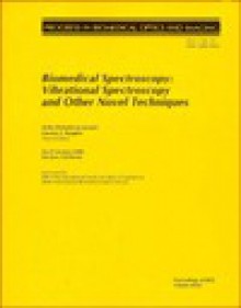 Biomedical Spectroscopy: Vibrational Spectroscopy and Other Novel Techniques - Anita Mahadecan-Jansen, Society Of Photo-Optical Instrumentation, International Biomedical Optics Society, Gerwin Jan Puppels, Anita Mahadecan-Jansen