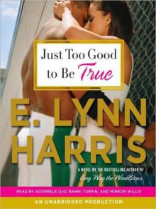 Just Too Good to Be True - E. Lynn Harris, Mirron Willis, Adenrele Ojo, Bahni Turpin