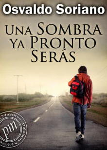 Una sombra ya pronto serás - Osvaldo Soriano