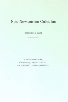 Non Newtonian Calculus - Michael Grossman