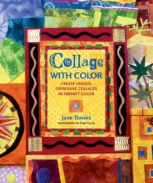 Collage with Color: Create Unique, Expressive Collages in Vibrant Color - Jane Davis