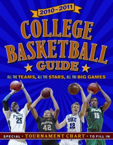 2010-11 College Basketball Guide: All the Teams, All the Games, All the Stars - Jim Gigliotti